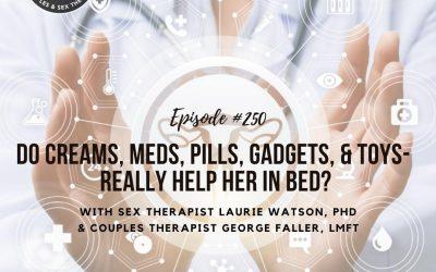 Do Creams, Meds, Pills, Gadgets, and Toys Really Help Her in Bed?