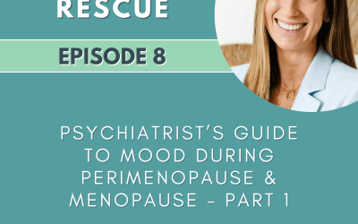 Episode 8: Psychiatrist’s Guide to Mood During Perimenopause & Menopause – Part 1
