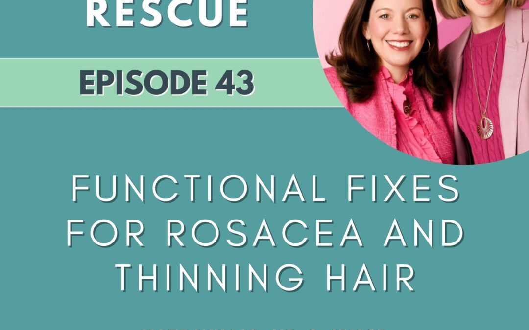 Episode 43: Functional Fixes for Rosacea and Thinning Hair