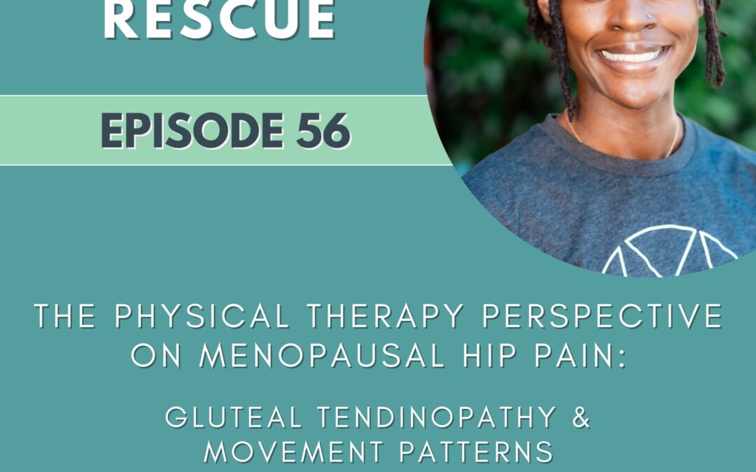 Episode 56: The Physical Therapy Perspective on Menopausal Hip Pain: Gluteal Tendinopathy & Movement Patterns